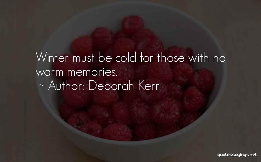 Deborah Kerr Quotes: Winter Must Be Cold For Those With No Warm Memories.
