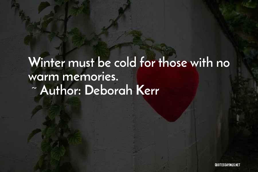 Deborah Kerr Quotes: Winter Must Be Cold For Those With No Warm Memories.