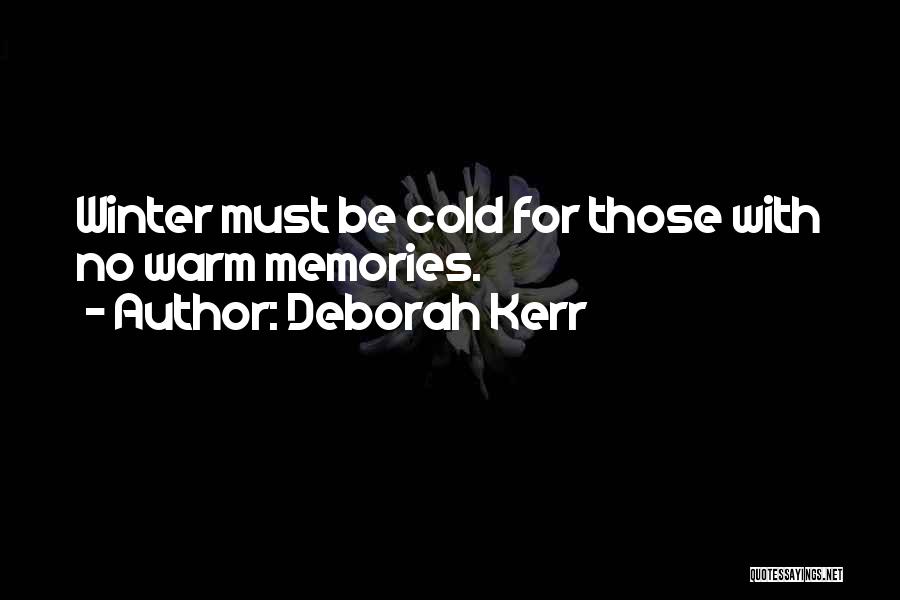 Deborah Kerr Quotes: Winter Must Be Cold For Those With No Warm Memories.