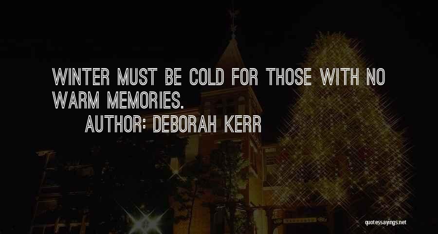 Deborah Kerr Quotes: Winter Must Be Cold For Those With No Warm Memories.