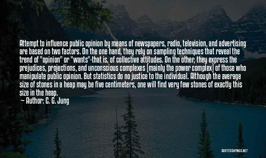 C. G. Jung Quotes: Attempt To Influence Public Opinion By Means Of Newspapers, Radio, Television, And Advertising Are Based On Two Factors. On The