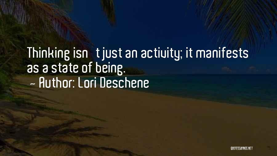 Lori Deschene Quotes: Thinking Isn't Just An Activity; It Manifests As A State Of Being.