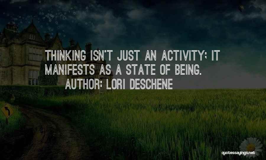 Lori Deschene Quotes: Thinking Isn't Just An Activity; It Manifests As A State Of Being.