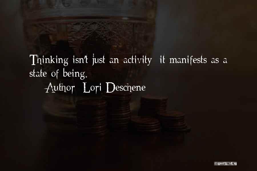 Lori Deschene Quotes: Thinking Isn't Just An Activity; It Manifests As A State Of Being.