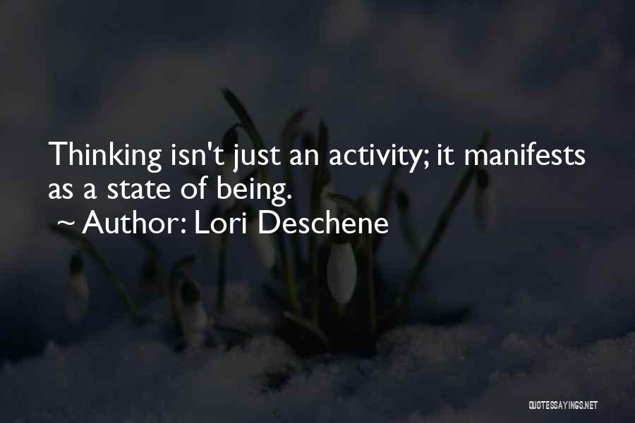 Lori Deschene Quotes: Thinking Isn't Just An Activity; It Manifests As A State Of Being.