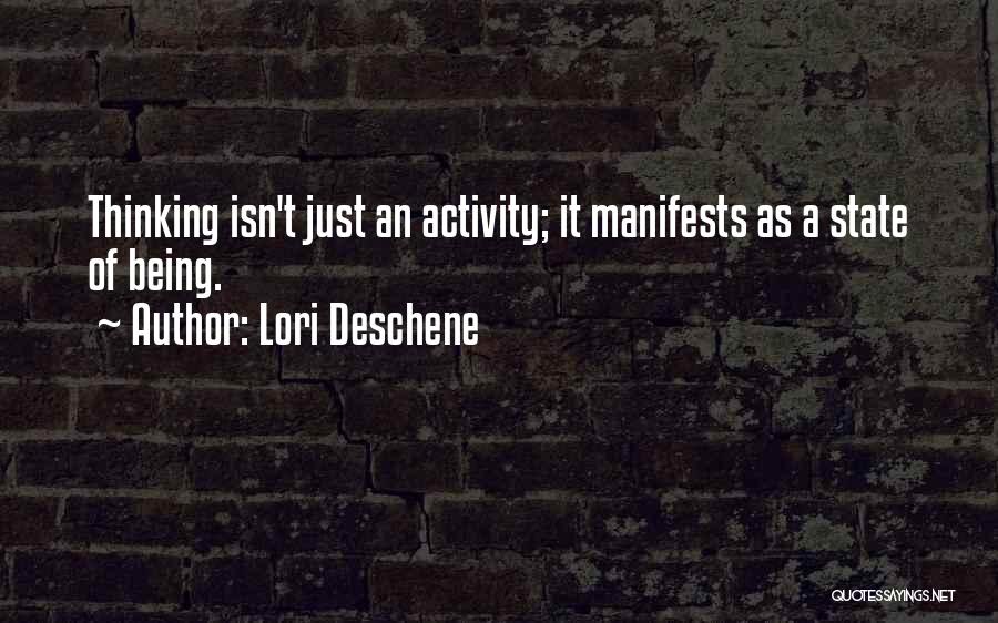 Lori Deschene Quotes: Thinking Isn't Just An Activity; It Manifests As A State Of Being.