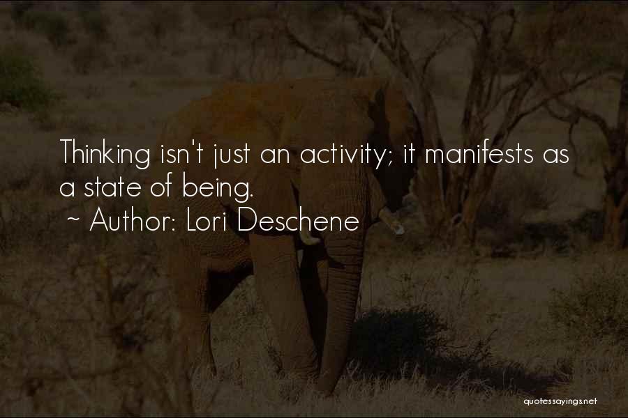 Lori Deschene Quotes: Thinking Isn't Just An Activity; It Manifests As A State Of Being.