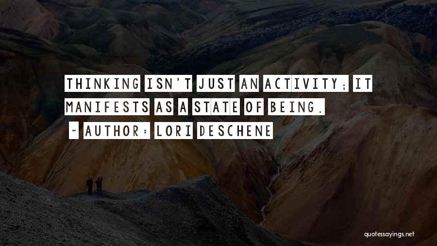 Lori Deschene Quotes: Thinking Isn't Just An Activity; It Manifests As A State Of Being.