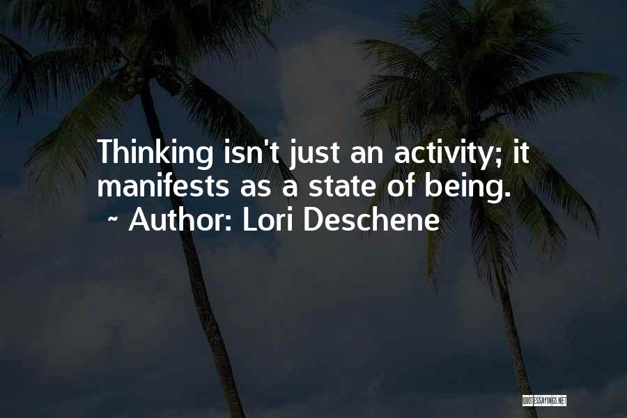 Lori Deschene Quotes: Thinking Isn't Just An Activity; It Manifests As A State Of Being.