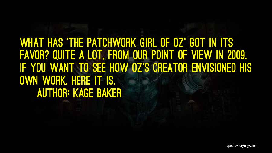 Kage Baker Quotes: What Has 'the Patchwork Girl Of Oz' Got In Its Favor? Quite A Lot, From Our Point Of View In