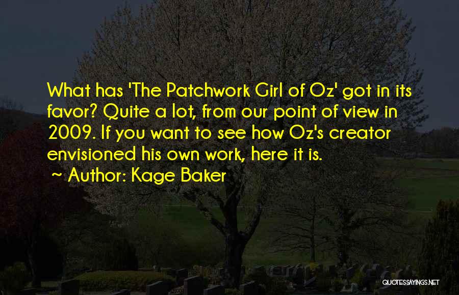 Kage Baker Quotes: What Has 'the Patchwork Girl Of Oz' Got In Its Favor? Quite A Lot, From Our Point Of View In