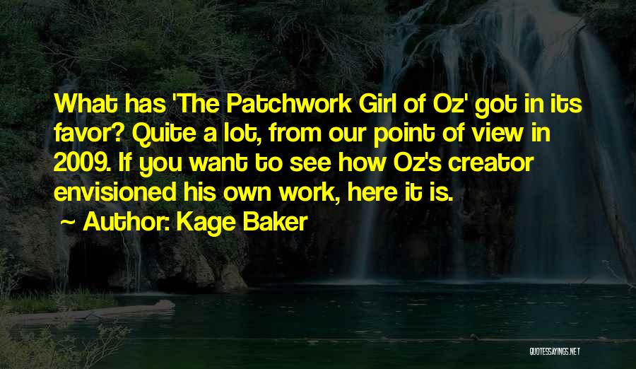 Kage Baker Quotes: What Has 'the Patchwork Girl Of Oz' Got In Its Favor? Quite A Lot, From Our Point Of View In