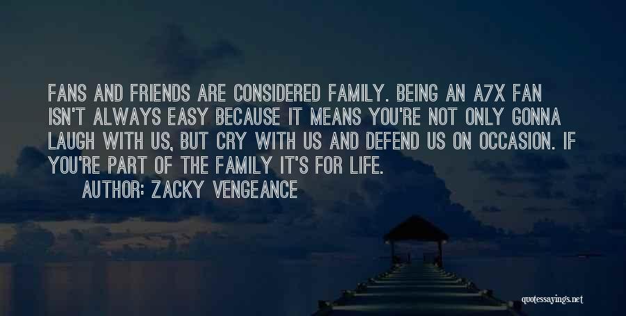 Zacky Vengeance Quotes: Fans And Friends Are Considered Family. Being An A7x Fan Isn't Always Easy Because It Means You're Not Only Gonna