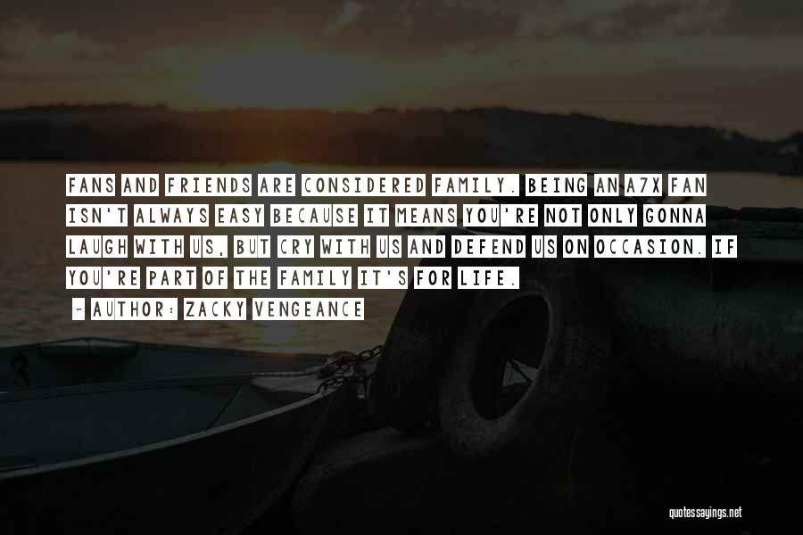 Zacky Vengeance Quotes: Fans And Friends Are Considered Family. Being An A7x Fan Isn't Always Easy Because It Means You're Not Only Gonna