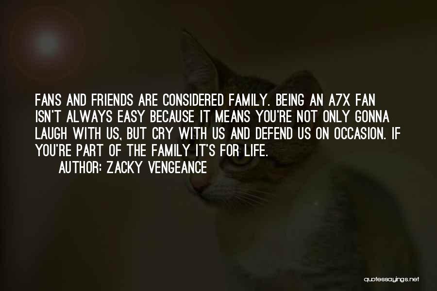 Zacky Vengeance Quotes: Fans And Friends Are Considered Family. Being An A7x Fan Isn't Always Easy Because It Means You're Not Only Gonna