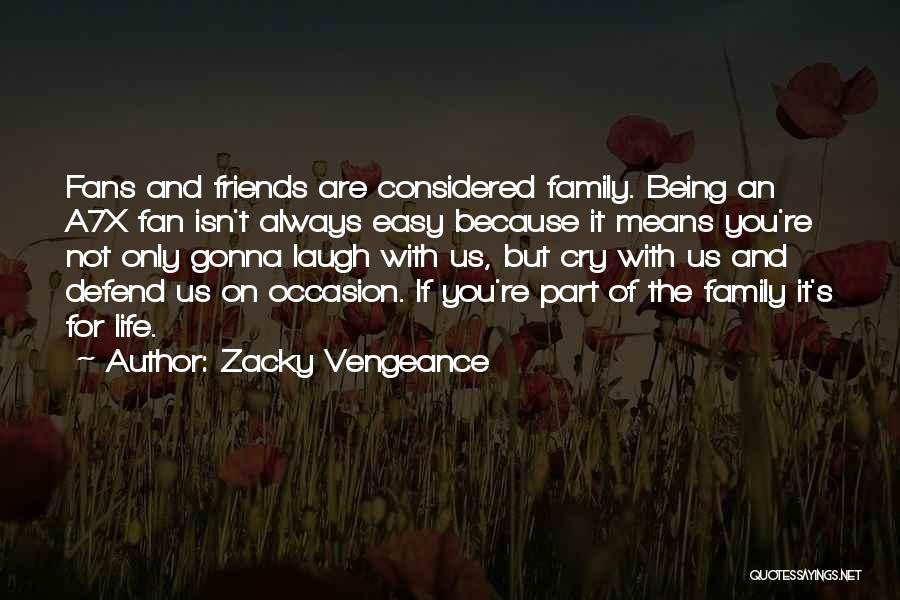 Zacky Vengeance Quotes: Fans And Friends Are Considered Family. Being An A7x Fan Isn't Always Easy Because It Means You're Not Only Gonna