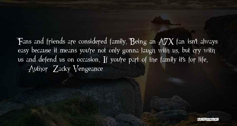 Zacky Vengeance Quotes: Fans And Friends Are Considered Family. Being An A7x Fan Isn't Always Easy Because It Means You're Not Only Gonna