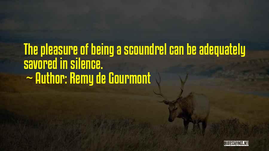 Remy De Gourmont Quotes: The Pleasure Of Being A Scoundrel Can Be Adequately Savored In Silence.