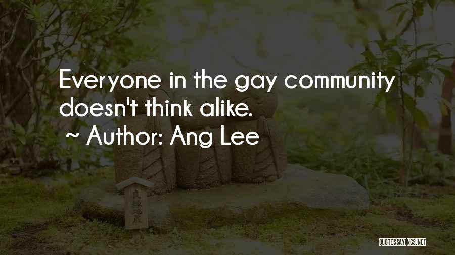 Ang Lee Quotes: Everyone In The Gay Community Doesn't Think Alike.