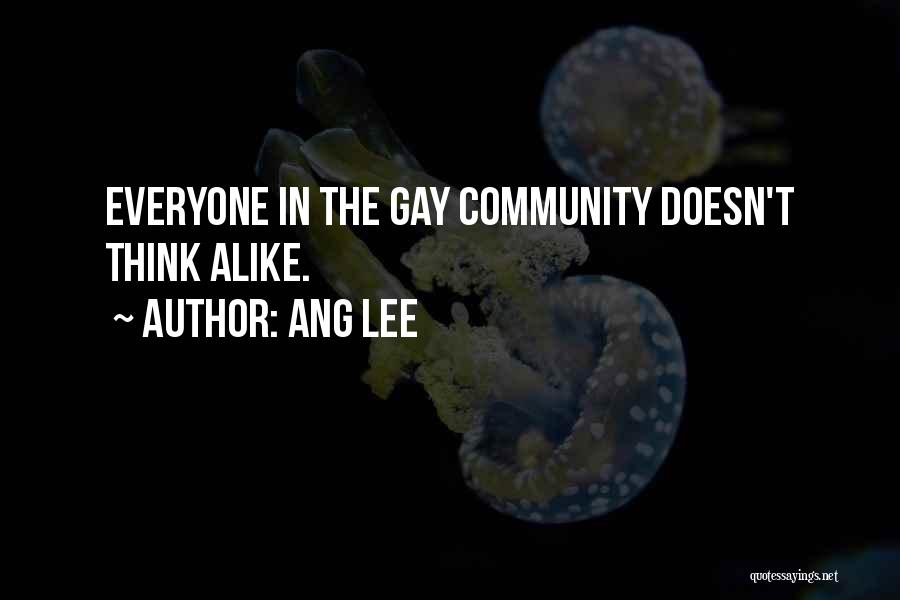 Ang Lee Quotes: Everyone In The Gay Community Doesn't Think Alike.