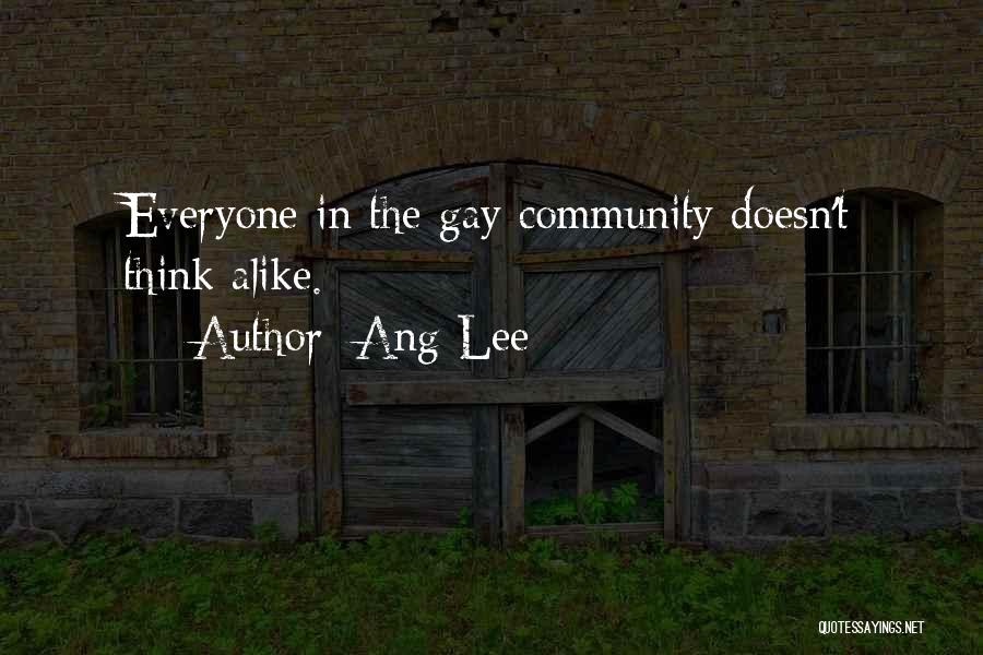 Ang Lee Quotes: Everyone In The Gay Community Doesn't Think Alike.