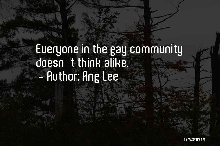 Ang Lee Quotes: Everyone In The Gay Community Doesn't Think Alike.