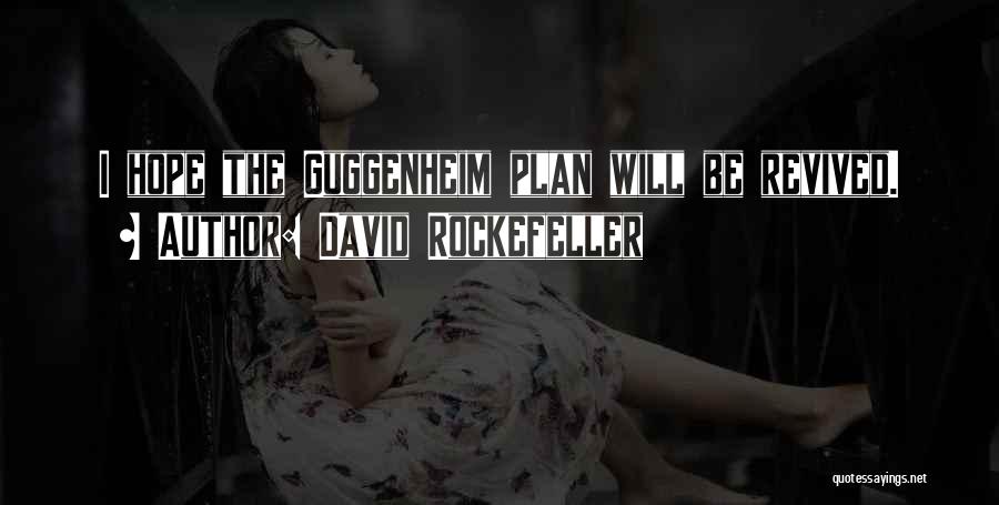 David Rockefeller Quotes: I Hope The Guggenheim Plan Will Be Revived.