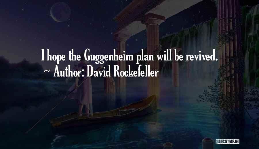 David Rockefeller Quotes: I Hope The Guggenheim Plan Will Be Revived.