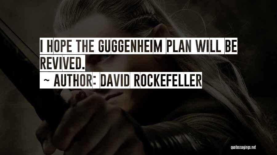 David Rockefeller Quotes: I Hope The Guggenheim Plan Will Be Revived.