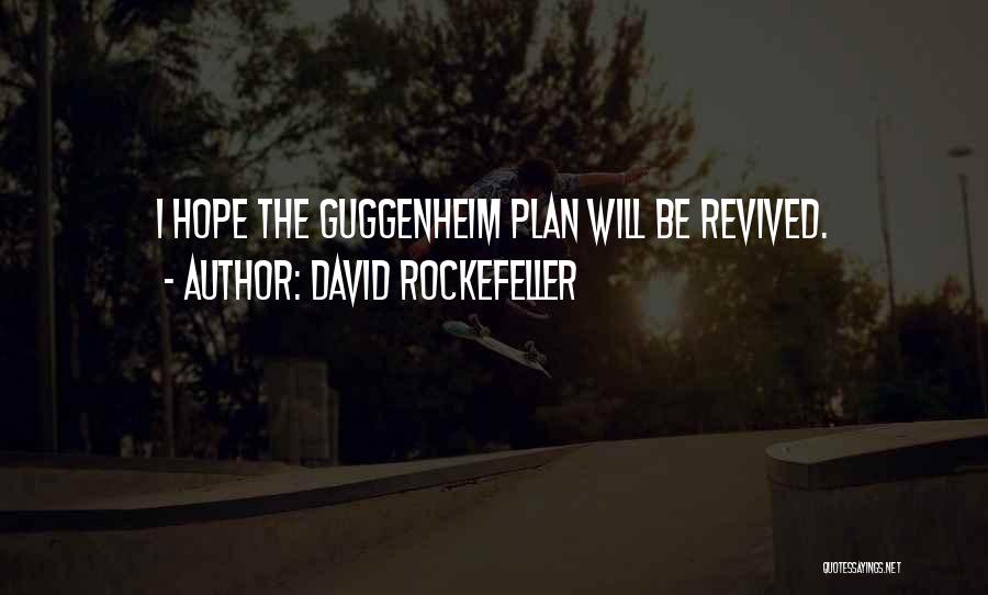 David Rockefeller Quotes: I Hope The Guggenheim Plan Will Be Revived.