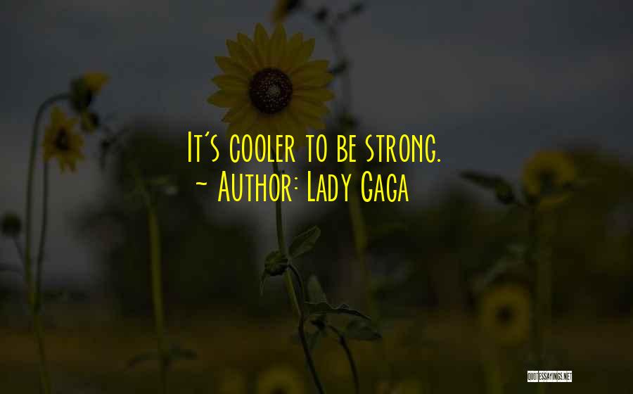 Lady Gaga Quotes: It's Cooler To Be Strong.