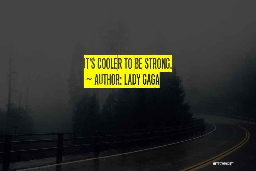 Lady Gaga Quotes: It's Cooler To Be Strong.