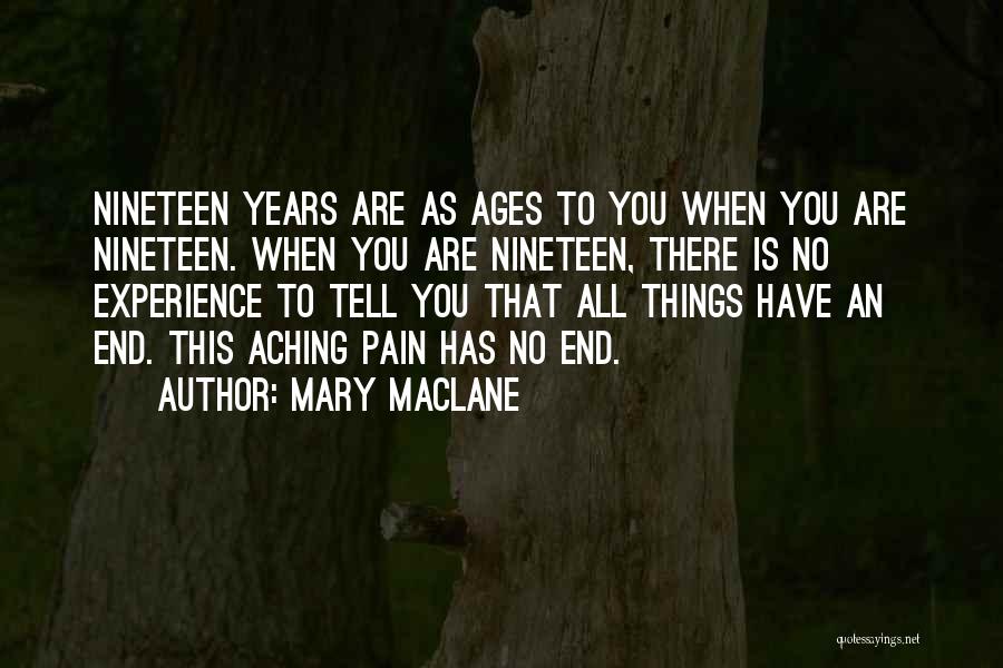 Mary MacLane Quotes: Nineteen Years Are As Ages To You When You Are Nineteen. When You Are Nineteen, There Is No Experience To