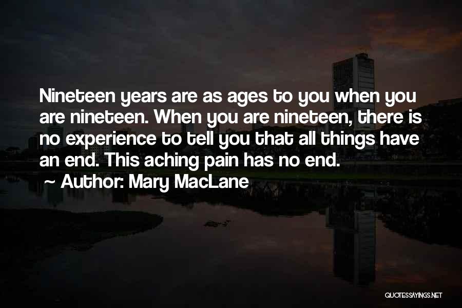 Mary MacLane Quotes: Nineteen Years Are As Ages To You When You Are Nineteen. When You Are Nineteen, There Is No Experience To