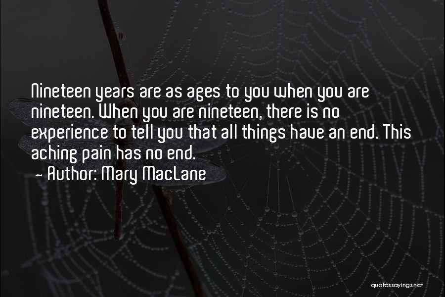 Mary MacLane Quotes: Nineteen Years Are As Ages To You When You Are Nineteen. When You Are Nineteen, There Is No Experience To