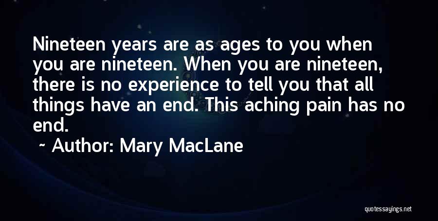 Mary MacLane Quotes: Nineteen Years Are As Ages To You When You Are Nineteen. When You Are Nineteen, There Is No Experience To