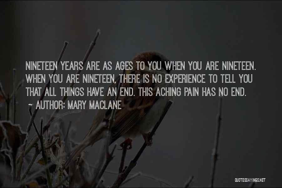 Mary MacLane Quotes: Nineteen Years Are As Ages To You When You Are Nineteen. When You Are Nineteen, There Is No Experience To