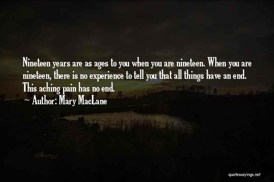 Mary MacLane Quotes: Nineteen Years Are As Ages To You When You Are Nineteen. When You Are Nineteen, There Is No Experience To