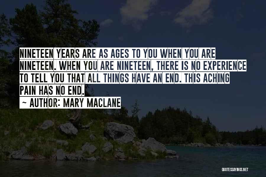 Mary MacLane Quotes: Nineteen Years Are As Ages To You When You Are Nineteen. When You Are Nineteen, There Is No Experience To