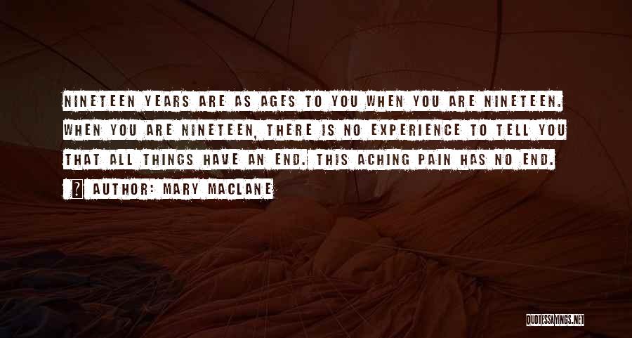 Mary MacLane Quotes: Nineteen Years Are As Ages To You When You Are Nineteen. When You Are Nineteen, There Is No Experience To