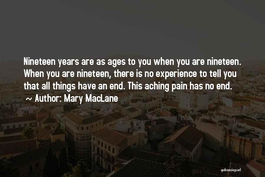 Mary MacLane Quotes: Nineteen Years Are As Ages To You When You Are Nineteen. When You Are Nineteen, There Is No Experience To