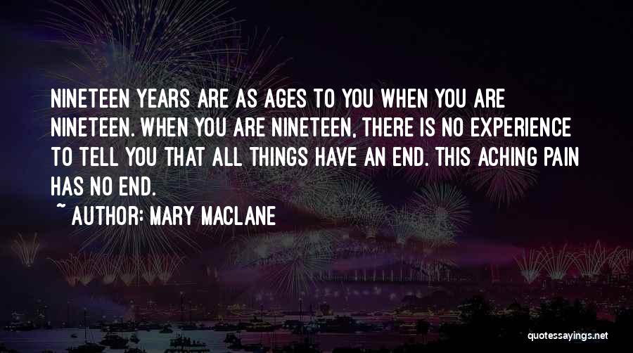 Mary MacLane Quotes: Nineteen Years Are As Ages To You When You Are Nineteen. When You Are Nineteen, There Is No Experience To