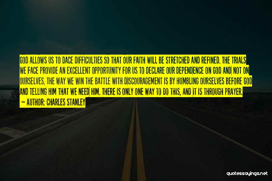 Charles Stanley Quotes: God Allows Us To Dace Difficulties So That Our Faith Will Be Stretched And Refined. The Trials We Face Provide
