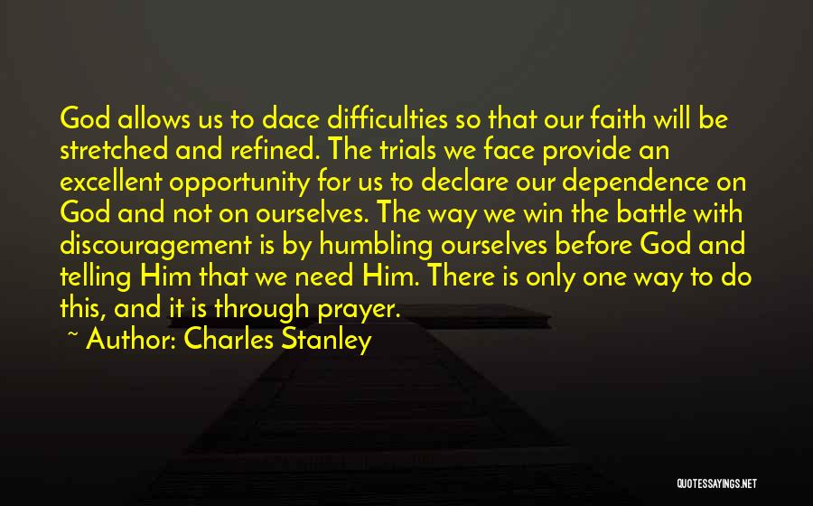 Charles Stanley Quotes: God Allows Us To Dace Difficulties So That Our Faith Will Be Stretched And Refined. The Trials We Face Provide