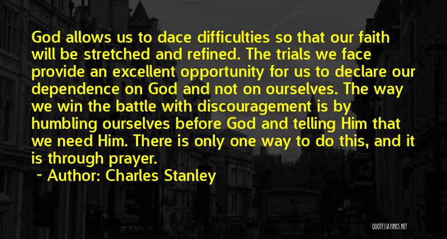 Charles Stanley Quotes: God Allows Us To Dace Difficulties So That Our Faith Will Be Stretched And Refined. The Trials We Face Provide