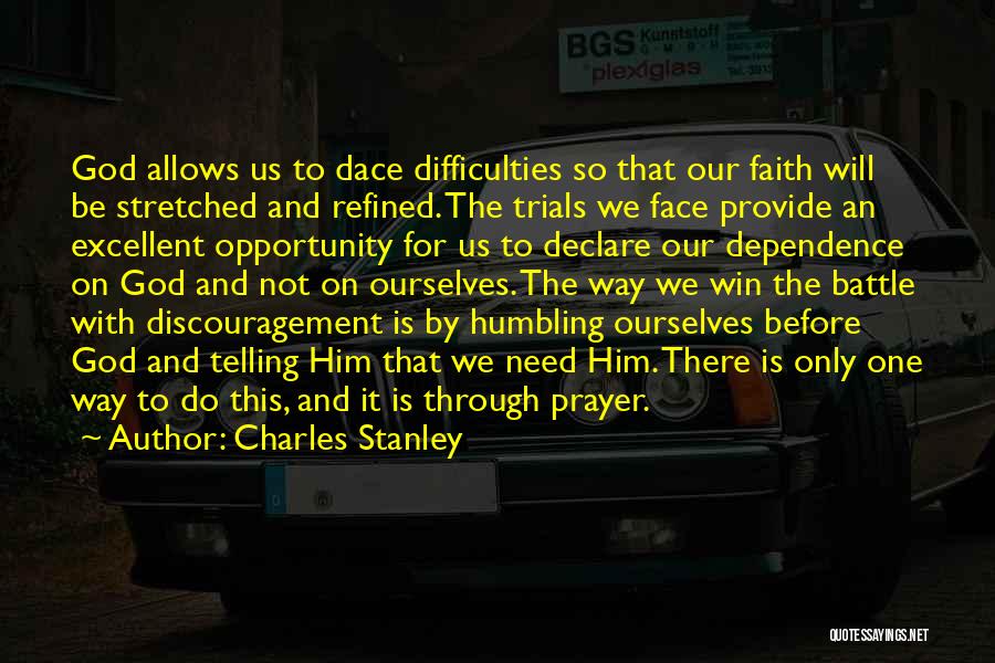 Charles Stanley Quotes: God Allows Us To Dace Difficulties So That Our Faith Will Be Stretched And Refined. The Trials We Face Provide