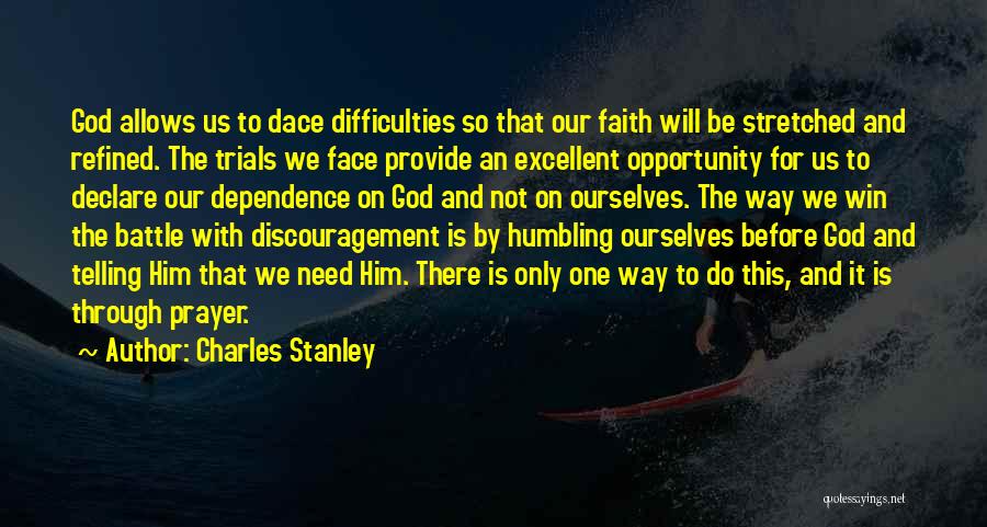Charles Stanley Quotes: God Allows Us To Dace Difficulties So That Our Faith Will Be Stretched And Refined. The Trials We Face Provide