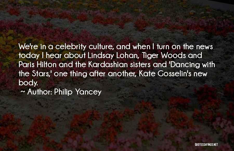 Philip Yancey Quotes: We're In A Celebrity Culture, And When I Turn On The News Today I Hear About Lindsay Lohan, Tiger Woods