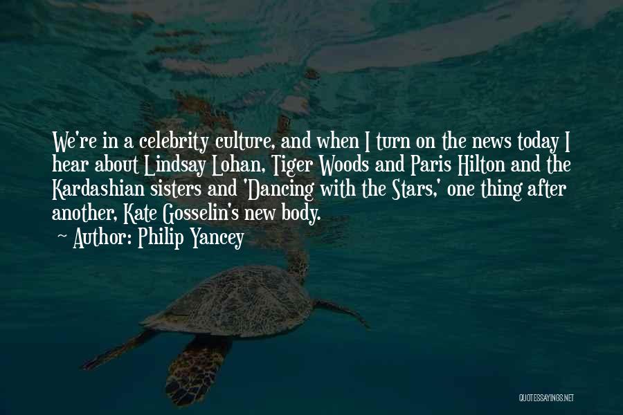 Philip Yancey Quotes: We're In A Celebrity Culture, And When I Turn On The News Today I Hear About Lindsay Lohan, Tiger Woods