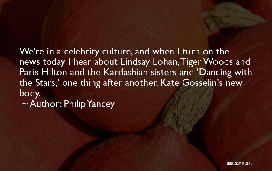 Philip Yancey Quotes: We're In A Celebrity Culture, And When I Turn On The News Today I Hear About Lindsay Lohan, Tiger Woods